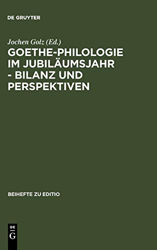 Goethe-Philologie im Jubiläumsjahr - Bilanz und Perspektiven: Kolloquium der Stiftung Weimarer Klassik und der Arbeitsgemeinschaft für germanistische ... (editio / Beihefte, 16, Band 16)