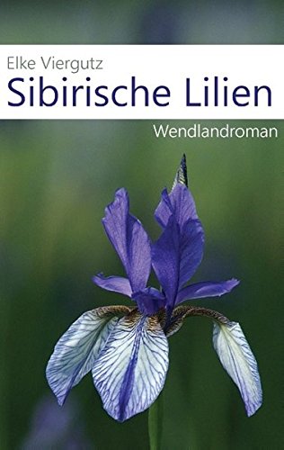 Sibirische Lilien: Wendlandroman