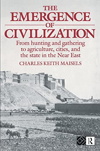 The Emergence of Civilisation: From Hunting and Gathering to Agriculture, Cities, and the State of the Near East