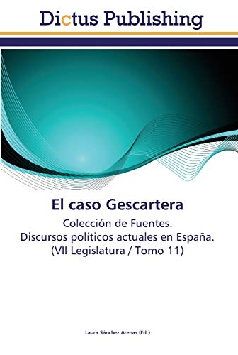 El caso Gescartera: Colección de Fuentes. Discursos políticos actuales en España. (VII Legislatura / Tomo 11)
