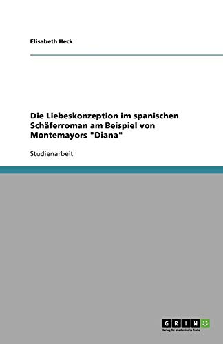 Die Liebeskonzeption im spanischen Schäferroman am Beispiel von Montemayors Diana