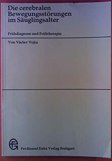 Die cerebralen Bewegungsstörungen im Säuglingsalter : Frühdiagnose u. Frühtherapie; 24 Tab.