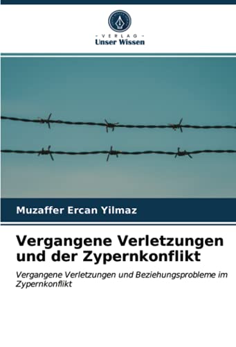 Vergangene Verletzungen und der Zypernkonflikt: Vergangene Verletzungen und Beziehungsprobleme im Zypernkonflikt