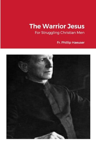 The Warrior Jesus: For Struggling Christian Men