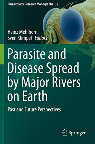 Parasite and Disease Spread by Major Rivers on Earth: Past and Future Perspectives (Parasitology Research Monographs, 12, Band 12)
