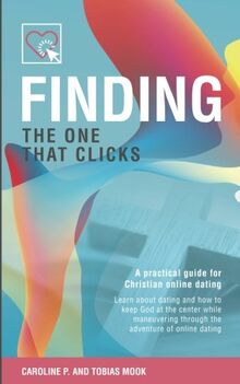 Finding the one that clicks: A practical guide for Christian online dating