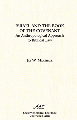 Israel and the Book of the Covenant: An Anthropological Approach to Biblical Law (DISSERTATION SERIES (SOCIETY OF BIBLICAL LITERATURE))
