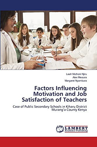 Factors Influencing Motivation and Job Satisfaction of Teachers: Case of Public Secondary Schools in Kiharu District Murang’a County Kenya