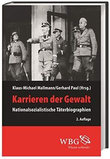 Karrieren der Gewalt: Nationalsozialistische Täterbiographien (Veröffentlichungen der Forschungsstelle Ludwigsburg)