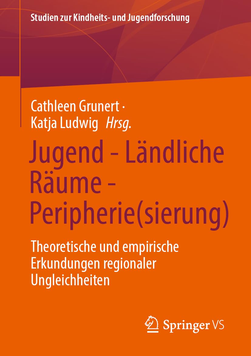 Jugend - Ländliche Räume - Peripherie(sierung): Theoretische und empirische Erkundungen regionaler Ungleichheiten (Studien zur Kindheits- und Jugendforschung, 11, Band 11)