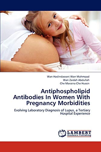Antiphospholipid Antibodies In Women With Pregnancy Morbidities: Evolving Laboratory Diagnosis of Lupus, a Tertiary Hospital Experience