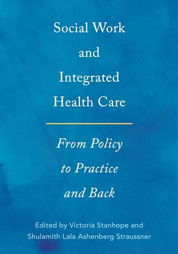 Social Work and Integrated Health Care: From Policy to Practice and Back