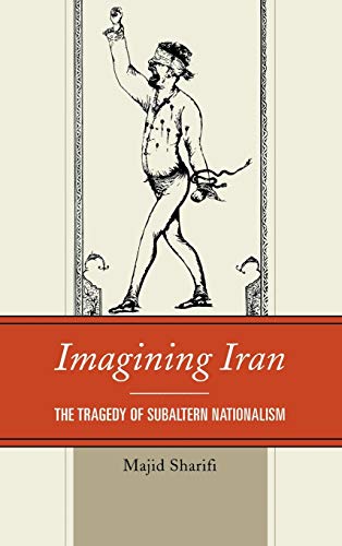 Imagining Iran: The Tragedy of Subaltern Nationalism