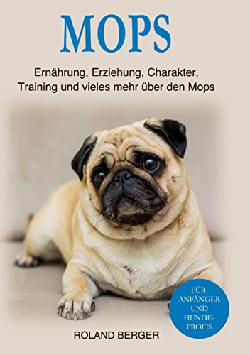 Mops: Ernährung, Erziehung, Charakter, Training und vieles mehr über den Mops