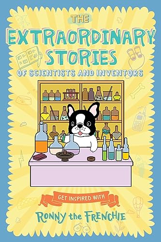 The Extraordinary Stories of Scientists and Inventors: Get inspired with Ronny the Frenchie