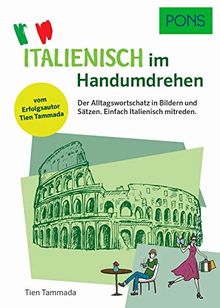 PONS Italienisch im Handumdrehen: Der Alltagswortschatz in Bildern und Sätzen. Einfach Italienisch mitreden. Vom Erfolgsautor des Grammatik-Märchens (PONS … im Handumdrehen)