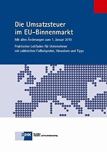 Die Umsatzsteuer im EU-Binnenmarkt: Mit allen Änderungen zum 1. Januar 2010 - Praktischer Leitfaden für Unternehmer mit zahlreichen Fallbeispielen, Hinweisen und Tipps