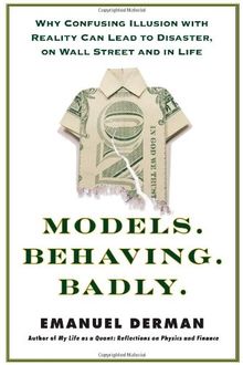 Models.Behaving.Badly.: Why Confusing Illusion with Reality Can Lead to Disaster, on Wall Street and in Life