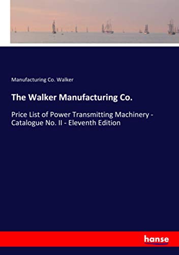 The Walker Manufacturing Co.: Price List of Power Transmitting Machinery - Catalogue No. II - Eleventh Edition