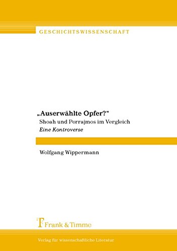 Auserwählte Opfer?: Shoah und Porrajmos im Vergleich. Eine Kontroverse (Geschichtswissenschaft)