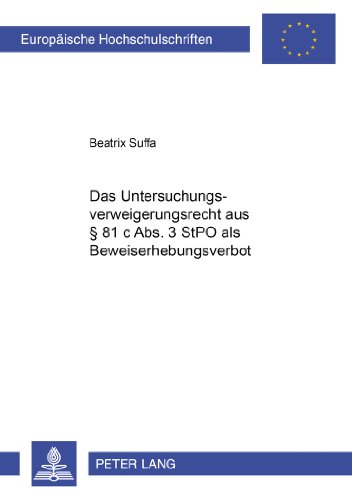 Das Untersuchungsverweigerungsrecht aus § 81 c Abs. 3 StPO als Beweiserhebungsverbot (Europäische Hochschulschriften - Reihe II)