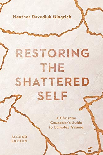 Restoring the Shattered Self: A Christian Counselor's Guide to Complex Trauma (Christian Association for Psychological Studies Books)