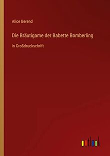 Die Bräutigame der Babette Bomberling: in Großdruckschrift