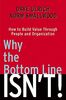 Why the Bottom Line Isn't!: How to Build Value Through People and Organization