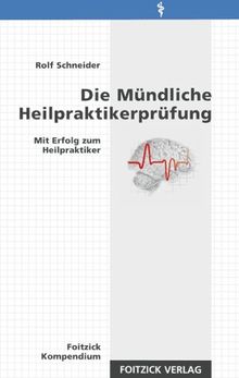 Die Mündliche Heilpraktikerprüfung. Mit Erfolg zum Heilpraktiker