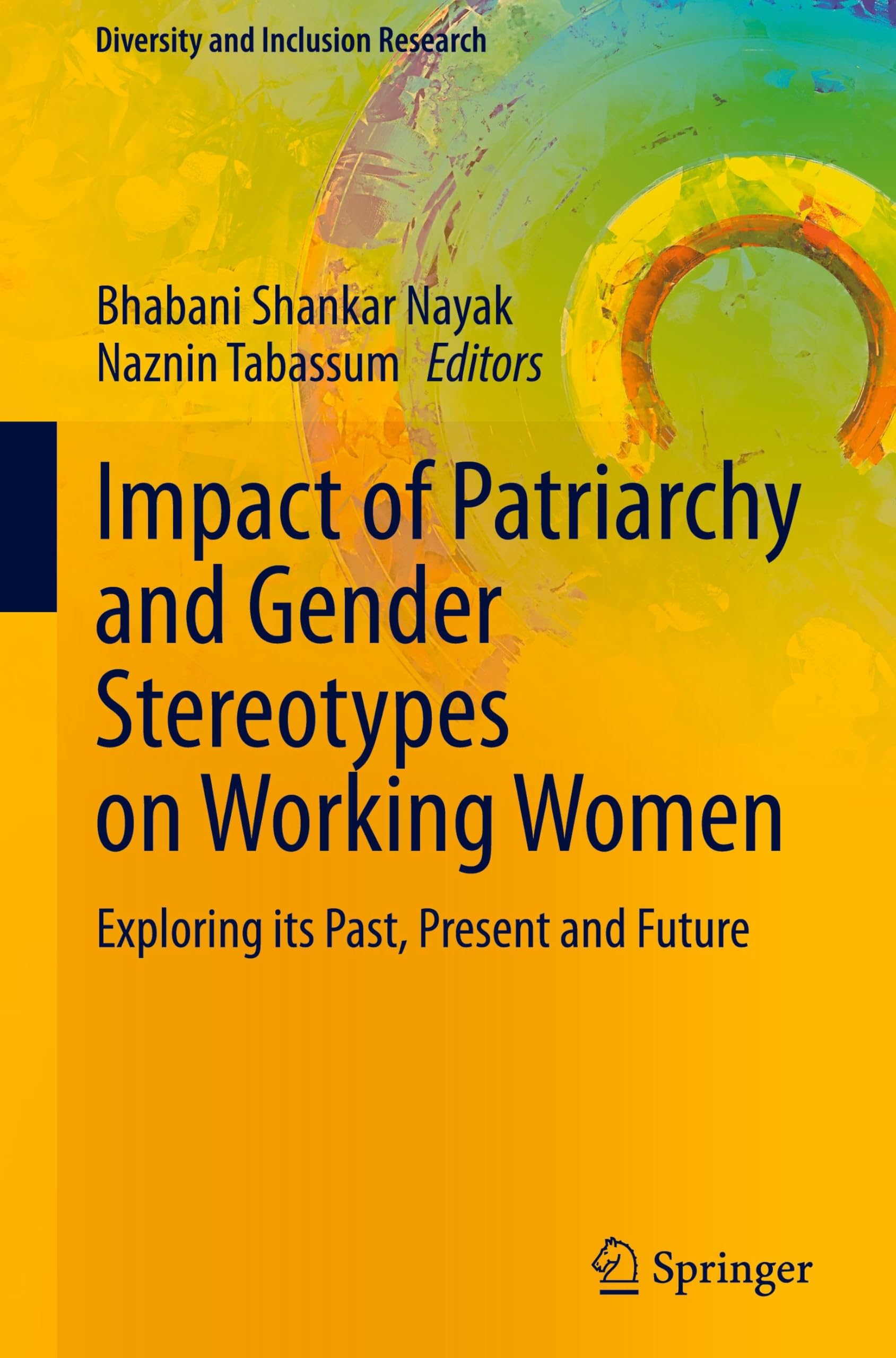Impact of Patriarchy and Gender Stereotypes on Working Women: Exploring its Past, Present and Future (Diversity and Inclusion Research)