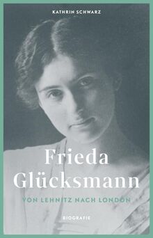 Frieda Glücksmann: Von Lehnitz nach London (Märkische Lebensläufe) von Schwarz, Kathrin  | Buch | Zustand wie neu