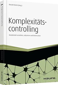 Komplexitätscontrolling: Komplexität verstehen, reduzieren und beherrschen (Haufe Fachbuch)
