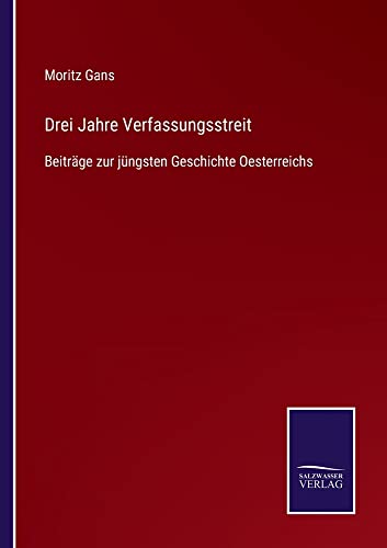 Drei Jahre Verfassungsstreit: Beiträge zur jüngsten Geschichte Oesterreichs