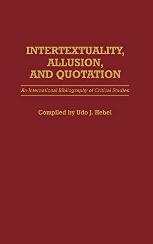 Intertextuality, Allusion, and Quotation: An International Bibliography of Critical Studies (Bibliographies and Indexes in World Literature)