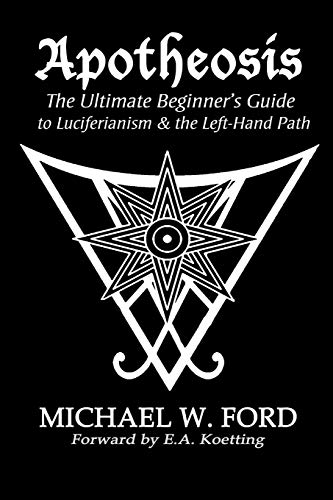 Ford, Michael W. Apotheosis - The Ultimate Beginner's Guide To Luciferianism & The Left-Hand Path