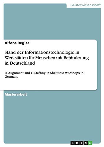 Stand der Informationstechnologie in Werkstätten für Menschen mit Behinderung in Deutschland: IT-Alignment and IT-Staffing in Sheltered Worshops in Germany