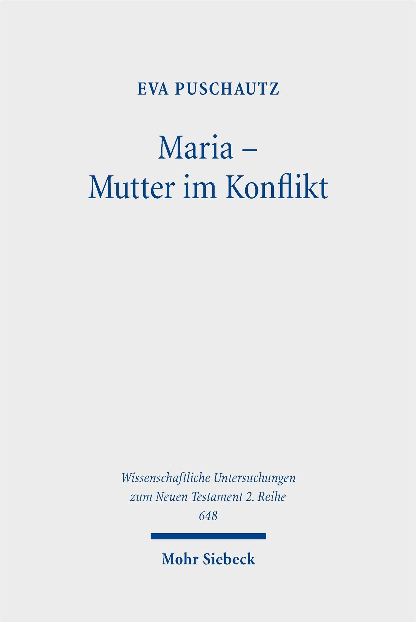 Maria – Mutter im Konflikt: Eine feministisch-historisch-kritische Lektüre von Mk 3,20f.31–35 (Wissenschaftliche Untersuchungen zum Neuen Testament 2. Reihe)