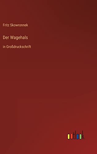 Der Wagehals: in Großdruckschrift