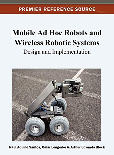 Mobile Ad Hoc Robots and Wireless Robotic Systems: Design and Implementation (Premier Reference Source)