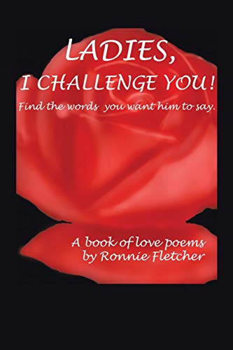 Ladies, I Challenge You!: Find the Words You Want Him to Say.