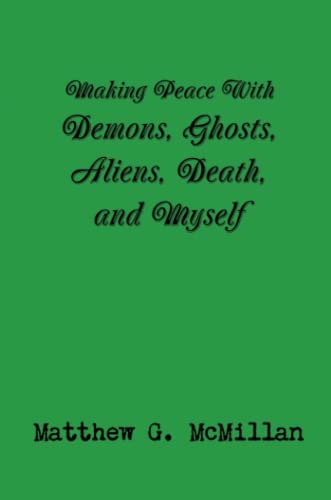 Making Peace With Demons, Ghosts, Aliens, Death, and Myself