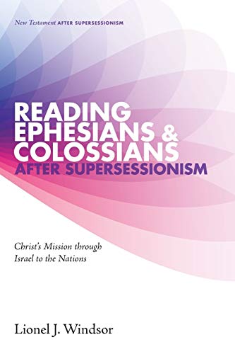 Reading Ephesians and Colossians after Supersessionism: Christ's Mission through Israel to the Nations (New Testament After Supersessionism, Band 2)
