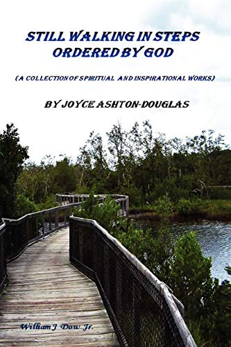 Still walking in steps ordered by GOD: A collection of spiritual and inspirational works