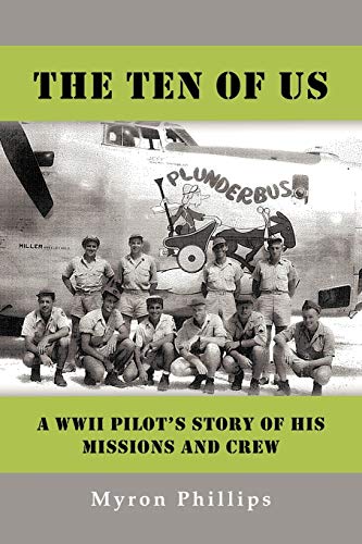 The Ten Of Us: A WWII Pilot's Story Of His Missions and Crew