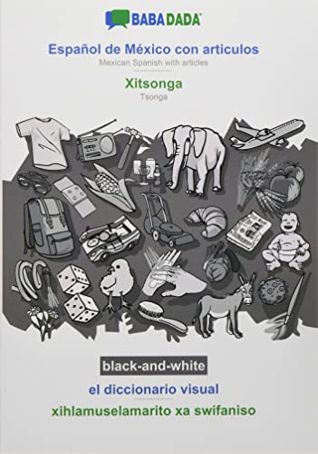 BABADADA black-and-white, Español de México con articulos - Xitsonga, el diccionario visual - xihlamuselamarito xa swifaniso: Mexican Spanish with articles - Tsonga, visual dictionary
