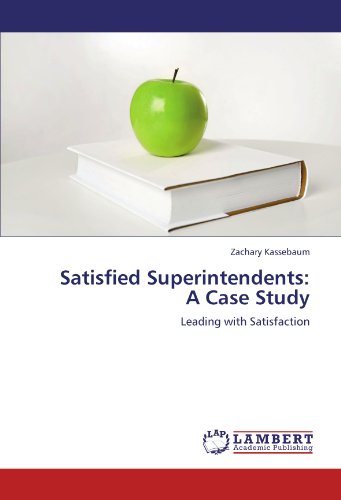 Satisfied Superintendents: A Case Study: Leading with Satisfaction