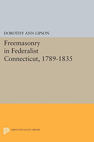 Freemasonry in Federalist Connecticut, 1789-1835 (Princeton Legacy Library)