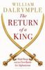 The Return of a King: Shah Shuja and the First Battle for Afghanistan, 1839-42