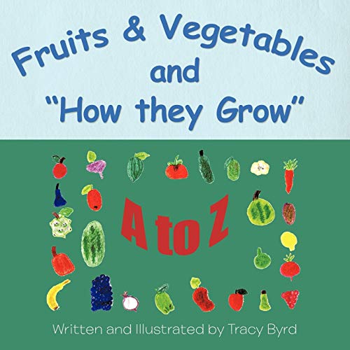 Fruits & Vegetables and How they Grow: A to Z