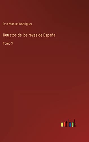 Retratos de los reyes de España: Tomo 3